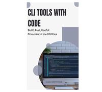 CLI Tools with Code: Build Fast, Useful Command-Line Utilities