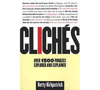 Cliches: Over 1500 Phrases Explored and Explained