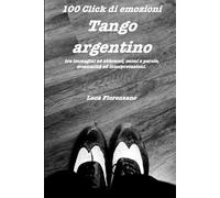 Click di Emozioni: Tango Argentino tra immagini e abbracci, suoni e parole, musicalità e interpretazioni.