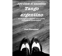Click di Emozioni: Tango Argentino tra immagini e abbracci, suoni e parole, musicalità e interpretazioni.