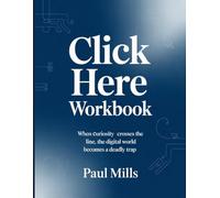 Click Here Workbook: When curiosity crosses the line, the digital world becomes a deadly trap