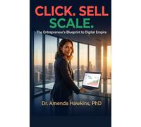 CLICK. SELL. SCALE.: The Entrepreneur’s Blueprint to Digital Empire (Business Accelerator)