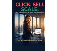 CLICK. SELL. SCALE.: The Entrepreneur’s Blueprint to Digital Empire (Business Accelerator)