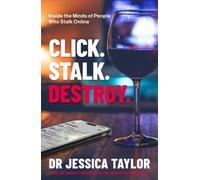 Click. Stalk. Destroy : Inside the Minds of People Who Stalk Online