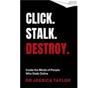 Click. Stalk. Destroy. : Inside the Minds of People Who Stalk Online