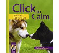 Click to Calm: Healing the Aggressive Dog (Karen Pryor Clicker Book) by Emma Parsons (2004) Paperback