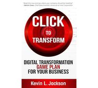 Click to Transform: Digital Transformation Game Plan for Your Business