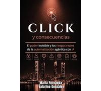 Click y consecuencias: El poder invisible y los riesgos reales de la automatización agéntica con IA