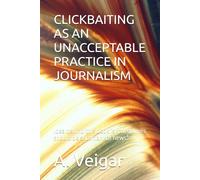 CLICKBAITING AS AN UNACCEPTABLE PRACTICE IN JOURNALISM: Idea behind this book is : "headlines should be summary of news"