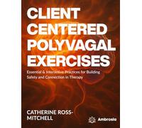 Client-Centered Polyvagal Exercises: Essential & Interactive Practices for Building Safety and Connection in Therapy