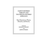 Client-Centered Therapy and the Person-Centered Approach: New Directions in Theory, Research, and Practice