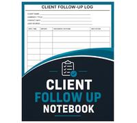 Client Follow Up notebook: A Notebook To Help Sales Follow-Up Building Trust And Relationship For Any Businesses, Customer Interactions