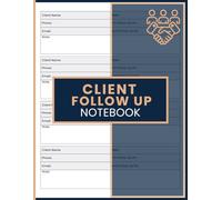 Client Follow Up Notebook: Efficient Client Tracking Journal to Record Contact Details, Schedule Follow-Ups, Manage Interactions, and Improve Relationship Organization