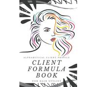 Client Formula Book For Hair Stylist : Alphabetical Client Profile: 285 Client Profile Data Organizer. Client Tracking Log Book To Record Color, Toner, Processing Time, And Salon Services.