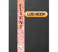 Client Log Book: For Small Business, Client Data Organizer and Record Keeper for Managing Up to 100 Clients | Track Contact Info, Services, Payments & ... Home-Based Businesses & Service Providers