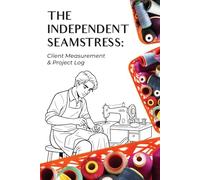 Client Measurement & Project Log. The Independent Seamstress:: Essential tool for freelance seamstresses and independent sewing professionals managing multiple clients and custom projects.