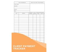 Client Payment Tracker: A Logbook For Businesses And Freelancers To Help You Maintain Accurate Records, Streamline Your Payment Processes, And Ensure Timely Follow-ups On Overdue Payments