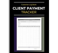 Client Payment Tracker: Customer Log Book: Follow-up Client Payments | Receivables & Accounting: Records & Controls | For Small Businesses | 110 Pages | 8.5" x 11"