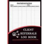 Client Referrals Log Book (8.5 x 11 Inches): Referral Tracking Journal, Client Lead Record & Business Networking Log