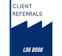 Client Referrals Log book: Client Record Book Customer Information (Client Referrals Planner)