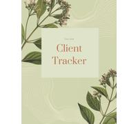 Client Tracker: Floral Log Book for Nail&Hair Stylist, Barbers, Salons to Record&Manage Client Details, Green Monitor Customer Journal, Large Notebook ... Book, Client Information Organizer