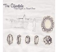 Clientele - That Night, A Forest Grew
