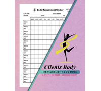 Clients Body Measurement Logbook: Trainee Body Progress & Results Record for Coaches & Personal Trainers | Quick Index Included | Up to 13 Weeks, 100 Pages