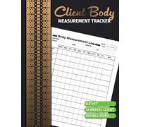 Clients Body Measurement Tracker: Personal Trainer Customer Physical Statistics Result & Information Log with Quick Index | 13 Weeks Per Client | 100 Pages