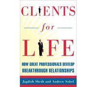 Clients for Life: How Great Professionals Develop Breakthrough Relationships