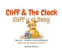 Cliff and The Clock | Cliff y el Reloj: English - Spanish (Latin American) Bilingual Children’s Book: Illustrated Story for Kids Learning Español e Inglés