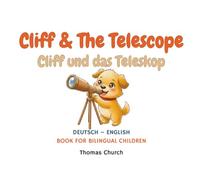 Cliff and The Telescope | Cliff und das Teleskop: German - English Bilingual Children’s Book: Illustrated Story for Kids Learning Deutsch - Englisch (Cliff The Dog - German Bilingual Books for Kids)