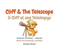 Cliff and The Telescope | Si Cliff at ang Teleskopyo: Tagalog (Filipino) - English Bilingual Children’s Book Illustrated Story for Kids Learning, ... Tagalog (Filipino) Bilingual Books for Kids)