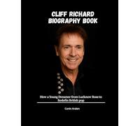 CLIFF RICHARD BIOGRAPHY BOOK: How a Young Dreamer from Lucknow Rose to Redefine British Pop