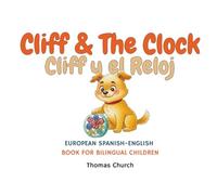 Cliff & The Clock: English - European Spanish Bilingual Children’s Book: Illustrated Story for Kids Learning Español e Inglés (Ages 3-8)