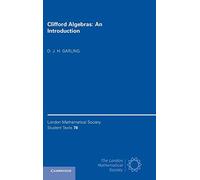 Clifford Algebras: An Introduction: 78 (London Mathematical Society Student Texts, Series Number 78)