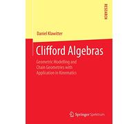 Clifford Algebras: Geometric Modelling and Chain Geometries with Application in Kinematics