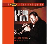 Clifford Brown - A Proper Introduction to Clifford Brown: Brownie Speaks