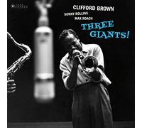Clifford Brown, Sonny Rollins & Max Roach - Three Giants! + Clifford Brown And Max Roach At Basin Street (Cover Art By William Claxton)