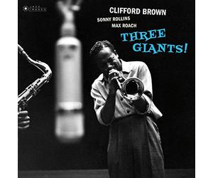 Clifford Brown, Sonny Rollins & Max Roach - Three Giants! + Clifford Brown And Max Roach At Basin Street (Cover Art By William Claxton)