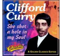 Clifford Curry - She Shot A Hole In My Soul - A Golden Classics Edition