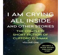 Clifford D. Simak I Am Crying All Inside: & Other Stories Paperback Book Clifford D. Simak Multicolor
