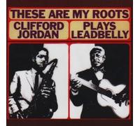 Clifford Jordan - These Are My Roots: Clifford Jordan Plays Leadbelly