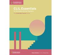 CLIL Essentials for Secondary School Teachers: The Cambridge Teacher Series (Cambridge International Examinations)