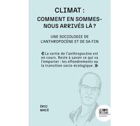 Climat : comment en sommes-nous arrivés là ?: Une sociologie de l'anthropocène et de sa fin