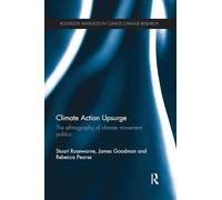 Climate Action Upsurge: The Ethnography of Climate Movement Politics (Routledge Advances in Climate Change Research)