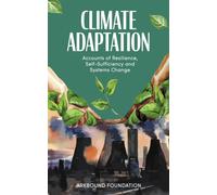 Climate Adaptation : Accounts of Resilience, Self-Sufficiency and Systems Change