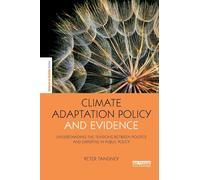 Climate Adaptation Policy and Evidence: Understanding the Tensions between Politics and Expertise in Public Policy (The Earthscan Science in Society Series)