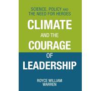 Climate and the Courage of Leadership: Science, Policy and the Need for Heroes