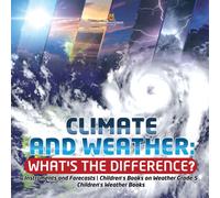 Climate and Weather : What's the Difference? Instruments and Forecasts Children's Books on Weather Grade 5 Children's Weather Books