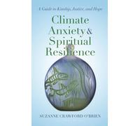 Climate Anxiety and Spiritual Resilience : A Guide to Kinship, Justice, and Hope